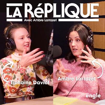 La Réplique avec Tiphaine Daviot