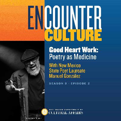 Good Heart Work: Poetry as Medicine with Manuel González, New Mexico Poet Laureate
