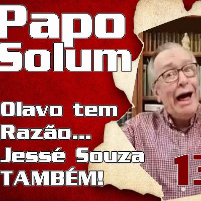 Papo Solum #13 - Olavo tem razão... Jessé Souza também!