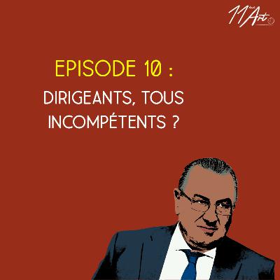 Le Comex - Saison 3, Episode 10 - Dirigeants, tous incompétents ? Le Comex - Saison 3, Episode 10 - Dirigeants, tous incompétents ?
