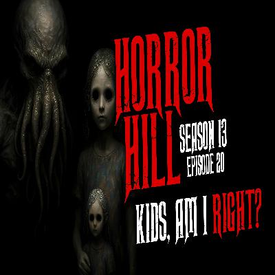 S13E20 - "Kids Am I Right" - Horror Hill