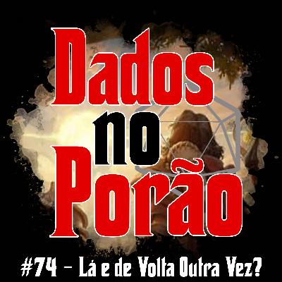 #74 - Lá e de Volta Outra Vez?