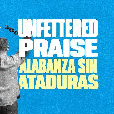 Unfettered Praise