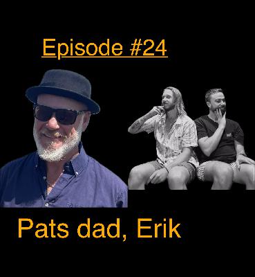 A chat with Erik (Pat's Dad) - Now its getting personal A chat with Erik (Pat's Dad) - Now its getting personal