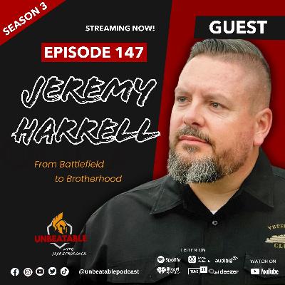 Ep. 147: Jeremy Harrell-  From Battlefield to Brotherhood