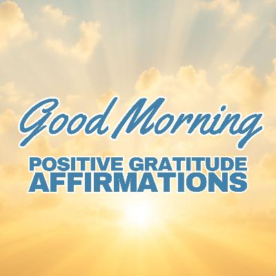 Good Morning ✨ Positive MORNING GRATITUDE Affirmations ✨ Good Morning ✨ Positive MORNING GRATITUDE Affirmations ✨