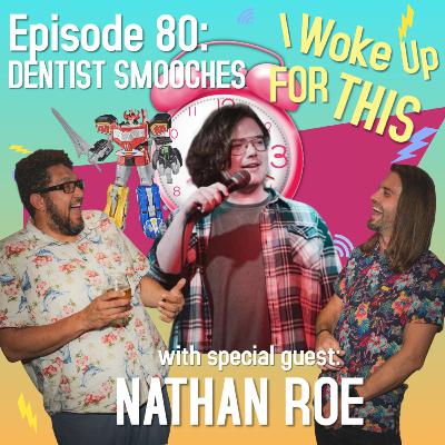 Dentist Megazord - Ep. 80 w/ Nathan Roe