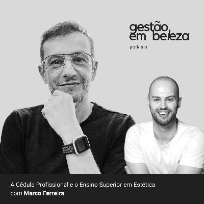 #9 - A Cédula Profissional e o Ensino Superior em Estética com Marco Ferreira