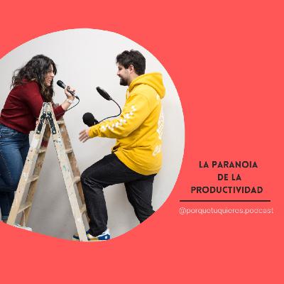 #60 La paranoia de la productividad