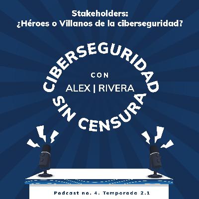 Los stakeholders - ¿héroes o villanos en la Ciberseguridad?