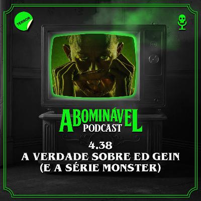 4.38 - A Verdade Sobre Ed Gein (e a série Monster)