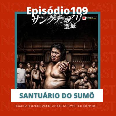 Ep. 109 - Santuário do Sumô
