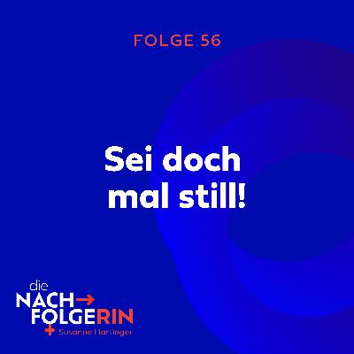 Folge 56 - Sei doch mal still!