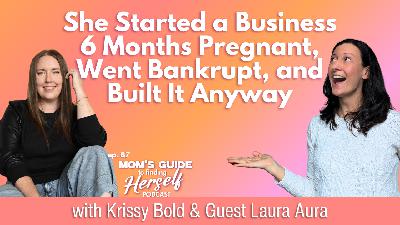 She Started a Business 6 Months Pregnant, Went Bankrupt, and Built It Anyway with Laura Aura