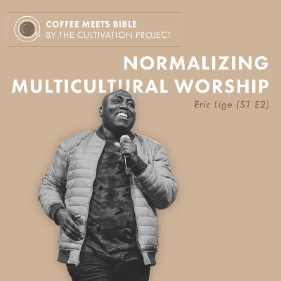 E2 - Normalizing Multicultural Worship - Eric Lige