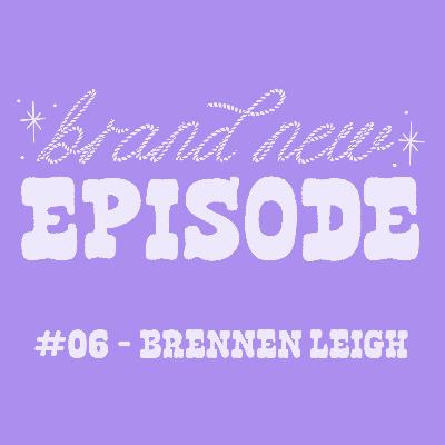 #06 - Brennen Leigh (pt. 2) #06 - Brennen Leigh (pt. 2)