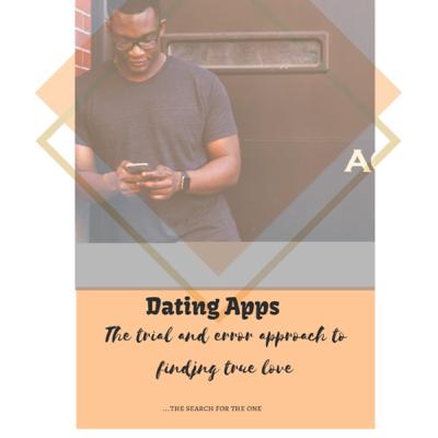 Dating Apps: The trial and error approach to finding true love Dating Apps: The trial and error approach to finding true love