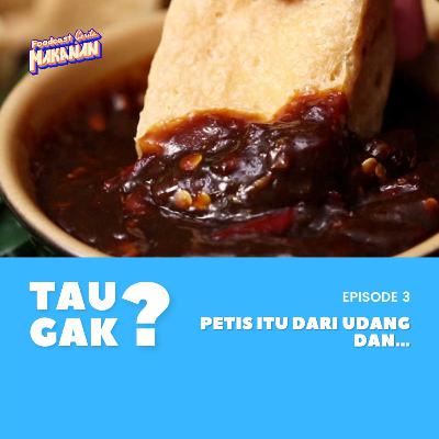Tau Gak? 03 - Petis itu dari udang, dan...