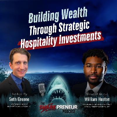 Episode 1253:  Building Wealth Through Strategic Hospitality Investments with Willian Huston