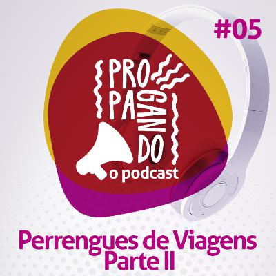 #05 - Perrengues de Viagens - Parte II