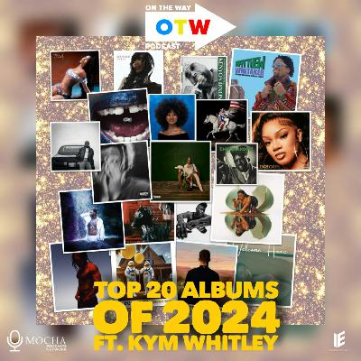 Episode 279: "TOP 20 ALBUMS OF 2024" ft. KYM WHITLEY