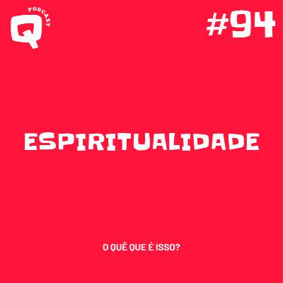 #94 - ESPIRITUALIDADE #94 - ESPIRITUALIDADE