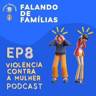 FdF#08 - Violência Doméstica Contra a Mulher e os mecanismos de proteção (part. Celi Nunes e Viviane Farias)