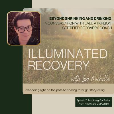Episode 6: How Dieting and Alcohol Fuck with Our Minds, Bodies, and Our Lives with Lael Atkinson, Certified Professional Recovery Coach Episode 6: How Dieting and Alcohol Fuck with Our Minds, Bodies, and Our Lives with Lael Atkinson, Certified Professional Recovery Coach
