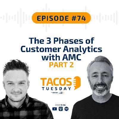 Ep 74 - The 3 Phases of Customer Analytics with AMC - PART 2 Ep 74 - The 3 Phases of Customer Analytics with AMC - PART 2