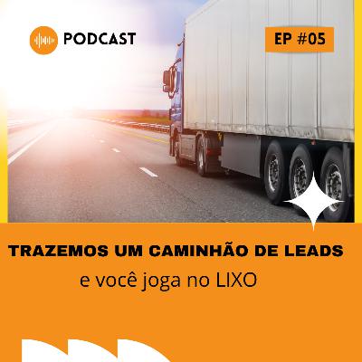 Trazemos um caminhão de Leads e você joga no LIXO_ Agencia x Cliente_ _ Podcast EmpreEntendendo #5