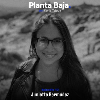 Planta Baja T1E10: Juniette Bermúdez
