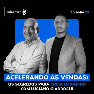 Acelerando as vendas: Os segredos para crescer rápido com Luciano Giarrochi | PodContar! EP 25