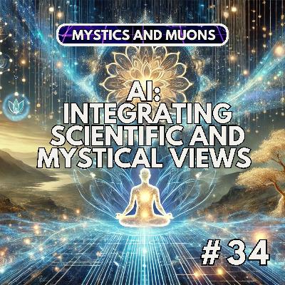 34: Integrating Scientific and Mystical Views on AI