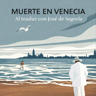 Muerte en Venecia - Al Trasluz con José de Segovia