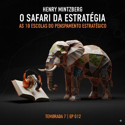 T7 EP012 "Safari de Estratégia" A MENTIRA de Harvard sobre a Honda - Henry Mintzberg