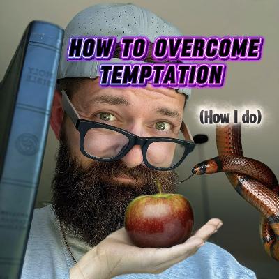 HOW TO OVERCOME TEMPTATION….How I Do It