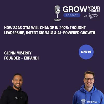 S7E19 - How SaaS GTM Will Change in 2026: Thought Leadership, Intent Signals & AI-Powered Growth with Glenn Miseroy