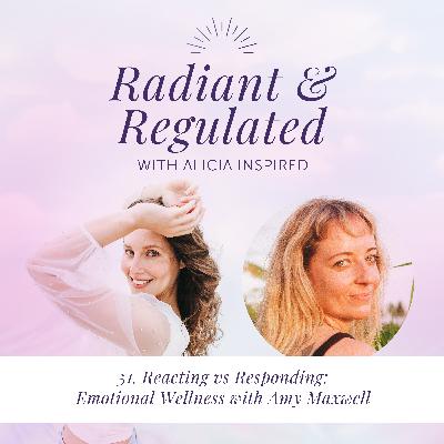 51. Reacting vs Responding: Emotional Wellness with Amy Maxwell