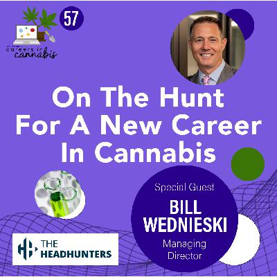 On The Hunt For A New Career In Cannabis with Bill Wednieski of The Headhunters, LLC