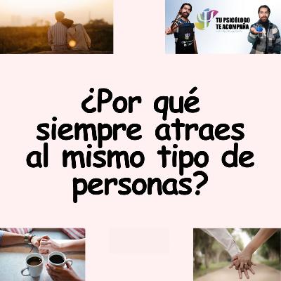 ¿Por qué siempre atraes al mismo tipo de personas? ¿Por qué siempre atraes al mismo tipo de personas?
