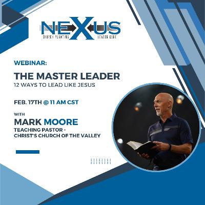 The Master Leader: 12 Ways to Lead Like Jesus with Mark Moore The Master Leader: 12 Ways to Lead Like Jesus with Mark Moore