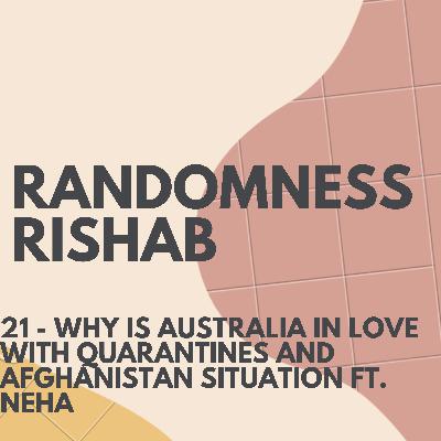 21 - WHY IS AUSTRALIA IN LOVE WITH QUARANTINES AND AFGHANISTAN SITUATION FT. NEHA 21 - WHY IS AUSTRALIA IN LOVE WITH QUARANTINES AND AFGHANISTAN SITUATION FT. NEHA