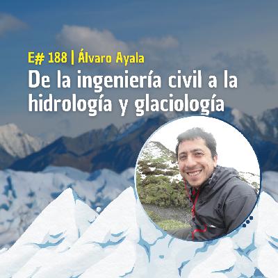 Álvaro Ayala: de la ingeniería civil a la hidrología y glaciología