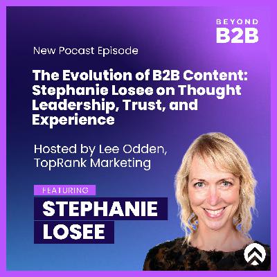 The Evolution of B2B Content: Stephanie Losee on Thought Leadership, Trust, and Experience