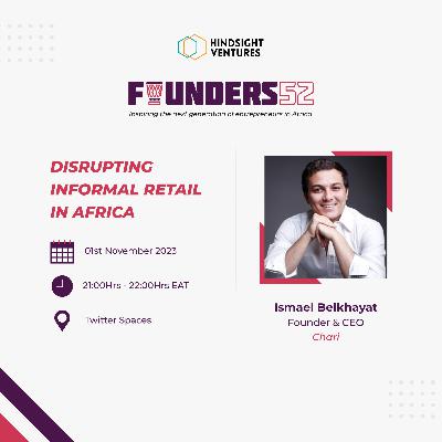 Founders52 Ep20 | Ismael Belkhayat, Founder & CEO of CHARI