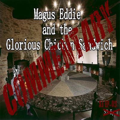 Magus Eddie & The Glorious Chicken Sandwich COMMENTARY | S3.09