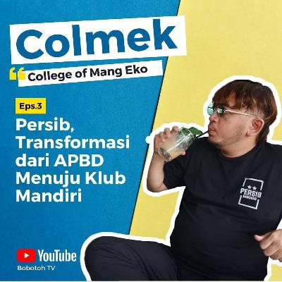 COLMEK Eps 3 - Persib, Transformasi dari APBD Menuju Klub Mandiri