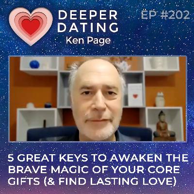 Five Great Keys To Awaken The Brave Magic of Your Core Gifts (& Find Lasting Love) [EP202]