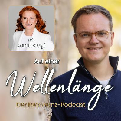 #17 Begegnungsqualität für ein Mehr an Resonanz | Interview mit Katrin Gugl #17 Begegnungsqualität für ein Mehr an Resonanz | Interview mit Katrin Gugl
