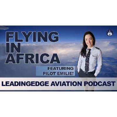PilotEmilie On Flying In Africa & Becoming A Pilot | Featuring Pilot Emilie | Aviation Podcast | LeadingEdge from AeroSpaceNews.com S1 E7